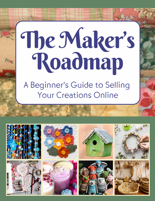 The Maker's Roadmap - A Beginner's Guide to Selling Your Creations Online